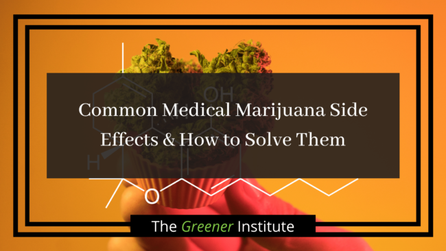 Common Medical Marijuana Side Effects & How to Solve Them _ The Greener Institute