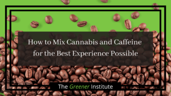 Read more about the article How to Mix Cannabis and Caffeine for the Best Experience Possible