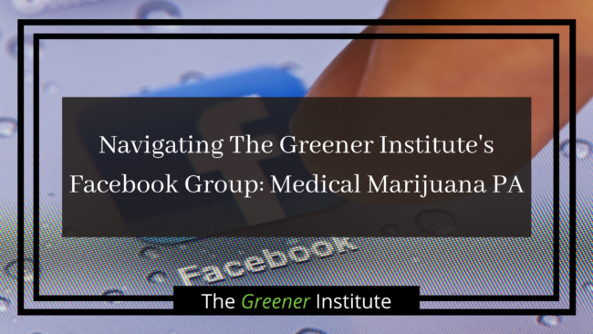 Navigating The Greener Institute's Facebook Group_ Medical Marijuana PA _ The Greener Institute