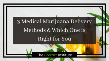 Read more about the article 3 Medical Marijuana Delivery Methods & Which One is Right for You