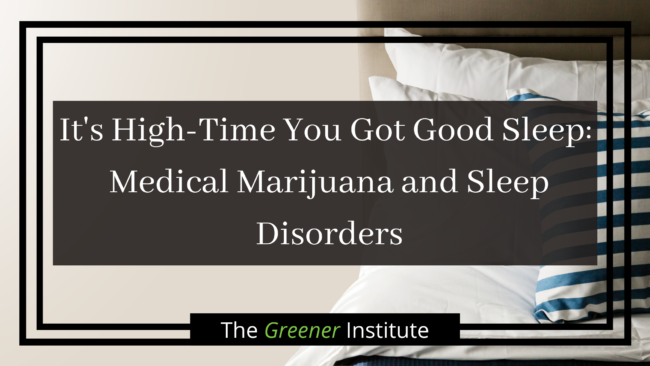 The Greener Institute_ It's High-Time You Got Good Sleep_ Medical Marijuana and Sleep Disorders