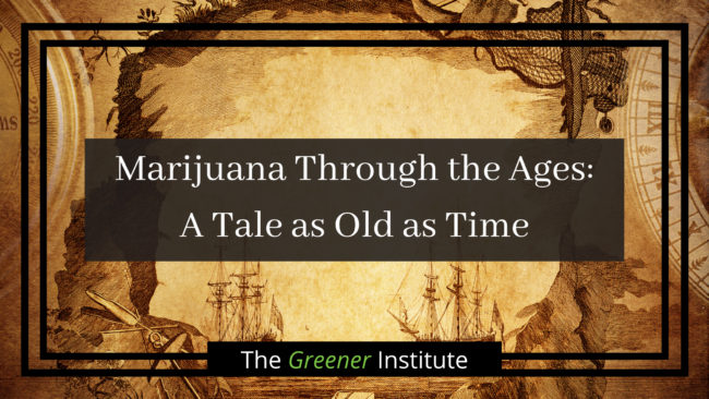 The Greener Institute_ Marijuana Through the Ages_ A Tale as Old as Time