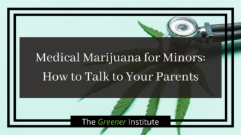 Read more about the article Medical Marijuana for Minors: How to Talk to Your Parents