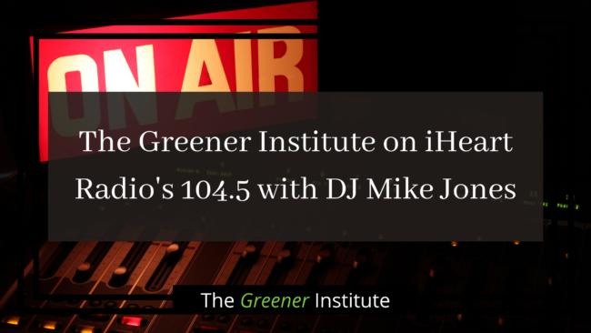 The Greener Institute_ The Greener Institute on iHeart Radio's 104.5 with DJ Mike Jones